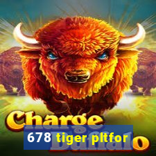 678 tiger pltfor